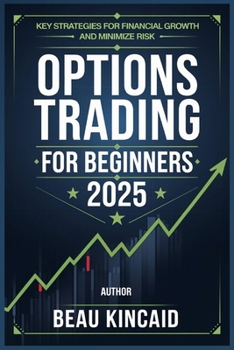 Paperback Options Trading for Beginners 2025: Key Strategies for Financial Growth and Minimize Risk Book