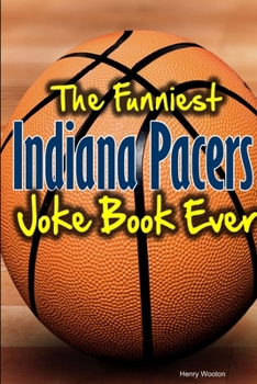 Paperback The Funniest Indiana Pacers Joke Book Ever Book