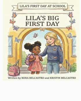 Lila’s First Day at School: Lila’s Big First Day