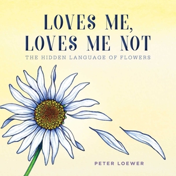 Hardcover Loves Me, Loves Me Not: The Hidden Language of Flowers Book