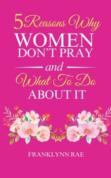Paperback 5 Reasons Why Women Don't Pray and What to Do About It Book