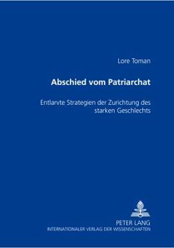 Paperback Abschied Vom Patriarchat: Entlarvte Strategien Der Zurichtung Des Starken Geschlechts [German] Book