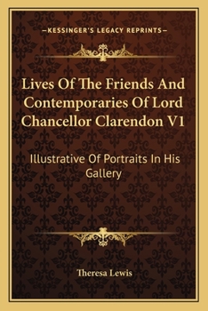 Paperback Lives Of The Friends And Contemporaries Of Lord Chancellor Clarendon V1: Illustrative Of Portraits In His Gallery Book