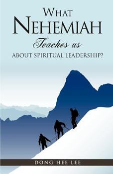Paperback What Nehemiah teaches us about Spiritual Leadership? Book