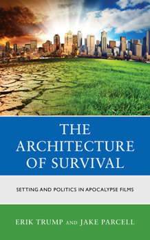 Hardcover The Architecture of Survival: Setting and Politics in Apocalypse Films Book