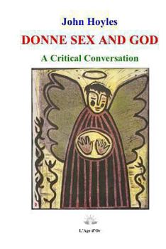 Donne Sex and God : A Critical Conversation