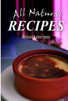 Paperback All Natural Recipes - Dessert Recipes: All natural Book