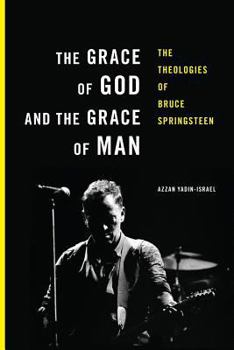 Paperback The Grace of God and the Grace of Man: The Theologies of Bruce Springsteen Book