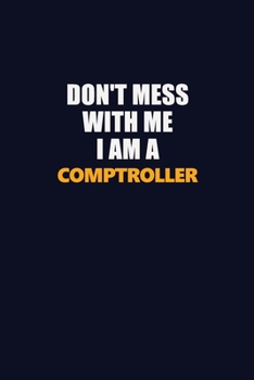 Paperback Don't Mess With Me I Am A Comptroller: Career journal, notebook and writing journal for encouraging men, women and kids. A framework for building your Book