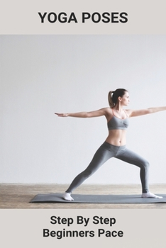 Paperback Yoga Poses: Step By Step Beginners Pace: Importance Of Philosophy Of Yoga Book