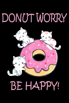 Paperback Donut Worry Be Happy: Notebook&#65533;journal college ruled for Doughnut Lovers - Food Pun - Gift for Sprinkled Donuts & Cupcakes Girls - 10 Book