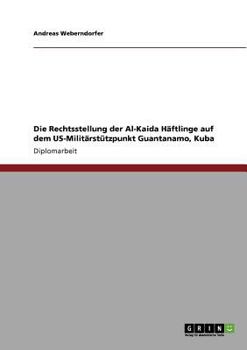 Paperback Die Rechtsstellung der Al-Kaida Häftlinge auf dem US-Militärstützpunkt Guantanamo, Kuba [German] Book