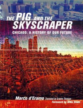 Hardcover The Pig and the Skyscraper: Chicago: A History of Our Future Book