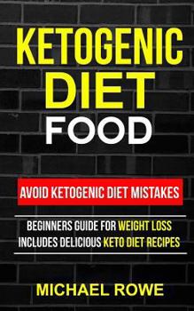 Paperback Ketogenic Diet Food: Avoid Ketogenic Diet Mistakes: Beginners Guide For Weight Loss: Includes Delicious Ketogenic Diet Recipes Book