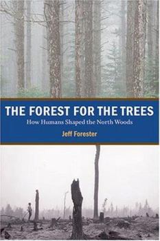 Hardcover The Forest for the Trees: How Humans Shaped the North Woods Book