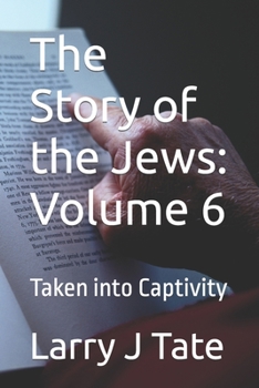 Paperback The Story of the Jews: Volume 6: Taken into Captivity Book