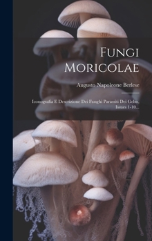 Hardcover Fungi Moricolae: Iconografia E Descrizione Dei Funghi Parassiti Dei Gelso, Issues 1-10... [Italian] Book