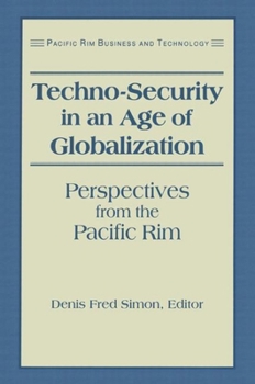 Techno-Security in an Age of Globalization: Perspectives in the Pacific Rim (Pacific Rim Business & Technology)