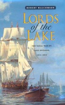 Hardcover Lords of the Lake: The Naval War on Lake Ontario, 1812-1814 Book