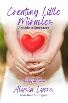 Paperback Creating Little Miracles: A Guide to Surrogacy Book