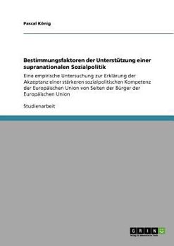 Paperback Bestimmungsfaktoren der Unterstützung einer supranationalen Sozialpolitik: Eine empirische Untersuchung zur Erklärung der Akzeptanz einer stärkeren so [German] Book