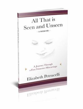 Paperback All That is Seen and Unseen: A Journey Through a First Trimester Miscarriage Book