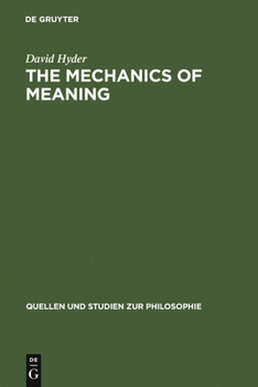 Hardcover The Mechanics of Meaning: Propositional Content and the Logical Space of Wittgenstein's Tractatus Book