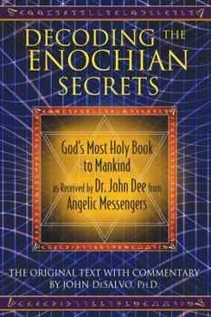 Hardcover Decoding the Enochian Secrets: God's Most Holy Book to Mankind as Received by Dr. John Dee from Angelic Messengers Book