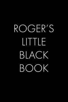 Paperback Roger's Little Black Book: The Perfect Dating Companion for a Handsome Man Named Roger. A secret place for names, phone numbers, and addresses. Book