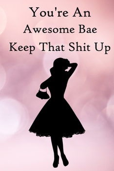 Paperback You're an Awesome Bae. Keep That Shit Up: 100 Blank Lined Notebook Paperback Book