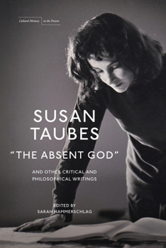 "The Absent God" and Other Critical and Philosophical Writings (Cultural Memory in the Present)