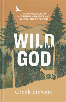 Wild God: 40 Devotions for Adventure, Resilience, and Faith in the Wilderness
