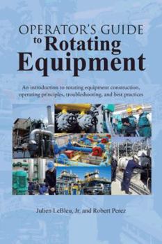 Paperback Operator's Guide to Rotating Equipment: An Introduction to Rotating Equipment Construction, Operating Principles, Troubleshooting, and Best Practices Book