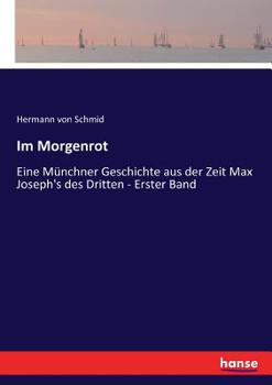 Paperback Im Morgenrot: Eine Münchner Geschichte aus der Zeit Max Joseph's des Dritten - Erster Band [German] Book