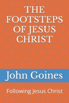 THE FOOTSTEPS OF JESUS CHRIST: Following Jesus Christ
