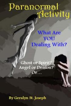 Paperback Paranormal Activity: What Are YOU Dealing With?: Ghost or Spirit? Angel or Demon? Book