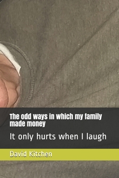 Paperback The odd ways in which my family made money: It only hurts when I laugh Book
