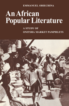 Paperback An African Popular Literature: A Study of Onitsha Market Pamphlets Book
