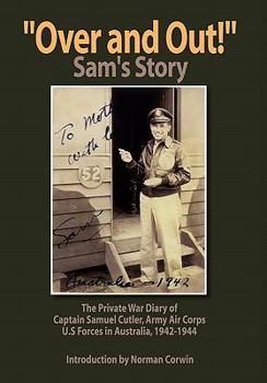 Paperback ''Over and Out!'': The Private War Diary of Captain Samuel Cutler, Army Air Corps, 1942-1944: The Private War Diary of Captain Samuel Cut Book