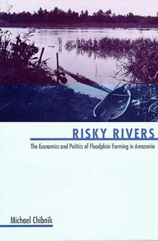 Hardcover Risky Rivers: The Economics and Politics of Floodplain Farming in Amazonia Book