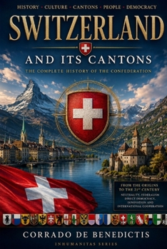 THE HISTORY OF SWITZERLAND: From the Confederation to the Present (INHUMANITAS)