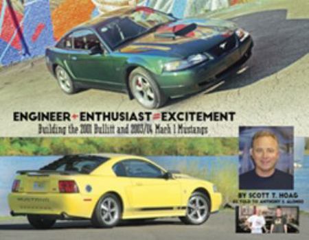 Hardcover Standard Edition: Engineer + Enthusiast = Excitement: Building the 2001 Bullitt and 2003/04 Mach 1 Mustangs Book