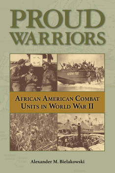 Proud Warriors: African American Combat Units in World War II - Book #6 of the American Military Studies