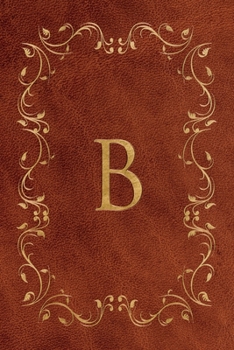B: Faux leather effect / look gold monogram. Personalized letter ruled journal notebook. Elegant traditional design suitable for all: men, women, ... pages in 6 x 9 matte finish, handy size.