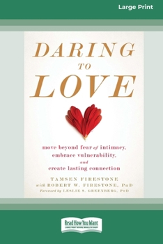 Paperback Daring to Love: Move Beyond Fear of Intimacy, Embrace Vulnerability, and Create Lasting Connection (16pt Large Print Edition) [Large Print] Book