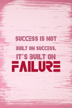 Success Is Not Built On Success. It's Built On Failure: All Purpose 6x9 Blank Lined Notebook Journal Way Better Than A Card Trendy Unique Gift Pink Pincel Fail