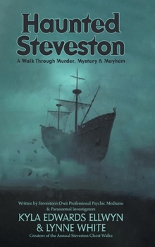 Hardcover Haunted Steveston: A Walk Through Murder, Mystery and Mayhem Book