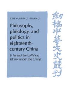 Paperback Philosophy, Philology, and Politics in Eighteenth-Century China: Li Fu and the Lu-Wang School Under the Ch'ing Book