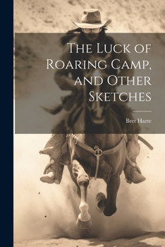 Paperback The Luck of Roaring Camp, and Other Sketches Book