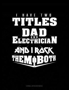 Paperback I Have Two Titles Dad and Electrician and I Rock Them Both: Cornell Notes Notebook Book